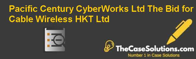 Pacific Century CyberWorks Ltd.: The Bid for Cable & Wireless HKT Ltd. Case Solution